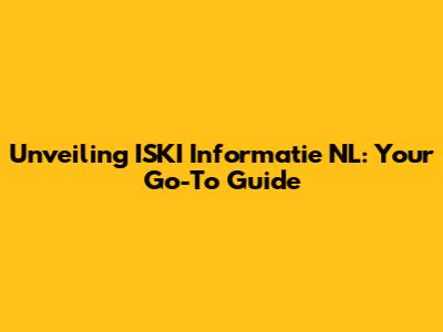 Unveiling ISKI Informatie NL: Your Go-To Guide