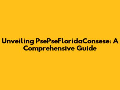 Unveiling PsePseFloridaConsese: A Comprehensive Guide
