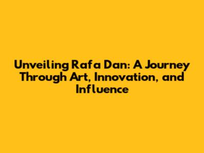 Unveiling Rafa Dan: A Journey Through Art, Innovation, and Influence