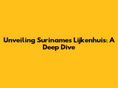Unveiling Suriname's 'Lijkenhuis': A Deep Dive