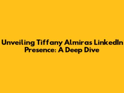 Unveiling Tiffany Almira's LinkedIn Presence: A Deep Dive