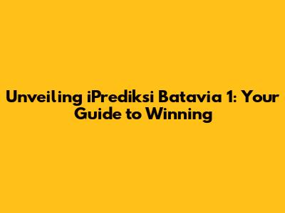 Unveiling iPrediksi Batavia 1: Your Guide to Winning