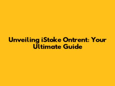 Unveiling iStoke Ontrent: Your Ultimate Guide