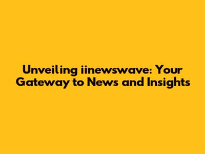 Unveiling iinewswave: Your Gateway to News and Insights