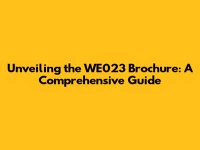 Unveiling the WE023 Brochure: A Comprehensive Guide