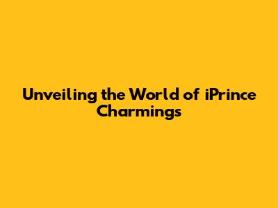 Unveiling the World of iPrince Charming's