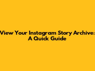 View Your Instagram Story Archive: A Quick Guide