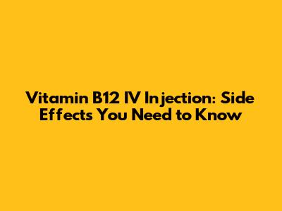 Vitamin B12 IV Injection: Side Effects You Need to Know