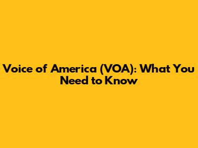 Voice of America (VOA): What You Need to Know
