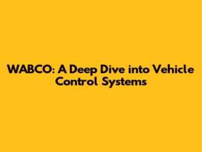 WABCO: A Deep Dive into Vehicle Control Systems
