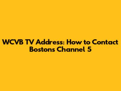 WCVB TV Address: How to Contact Boston's Channel 5