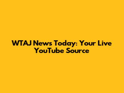 WTAJ News Today: Your Live YouTube Source