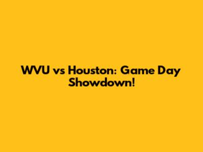 WVU vs Houston: Game Day Showdown!