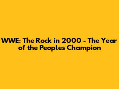 WWE: The Rock in 2000 - The Year of the People's Champion