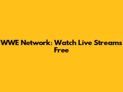 WWE Network: Watch Live Streams Free