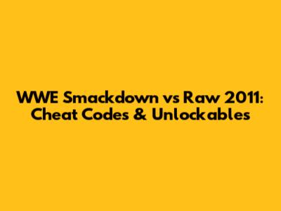 WWE Smackdown vs Raw 2011: Cheat Codes & Unlockables