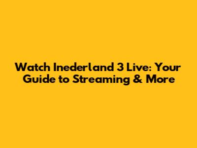 Watch Inederland 3 Live: Your Guide to Streaming & More