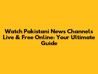 Watch Pakistani News Channels Live & Free Online: Your Ultimate Guide