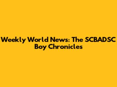 Weekly World News: The SCBADSC Boy Chronicles