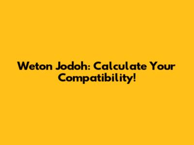 Weton Jodoh: Calculate Your Compatibility!