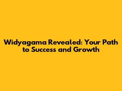 Widyagama Revealed: Your Path to Success and Growth