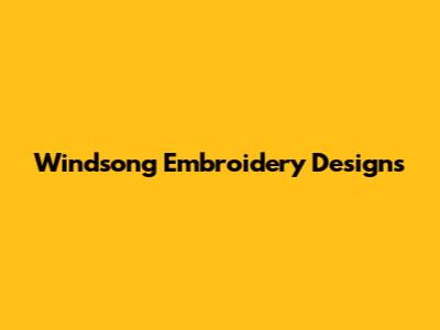 Windsong Embroidery Designs