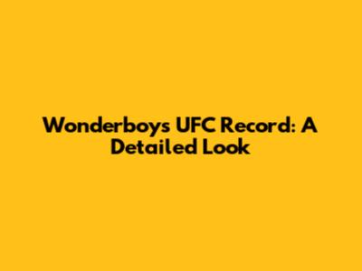Wonderboy's UFC Record: A Detailed Look