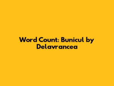 Word Count: 'Bunicul' by Delavrancea