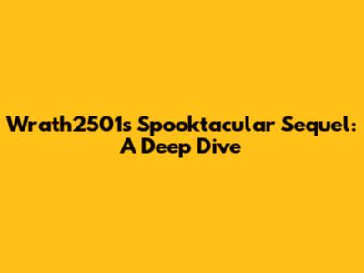 Wrath2501's Spooktacular Sequel: A Deep Dive