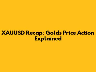 XAUUSD Recap: Gold's Price Action Explained