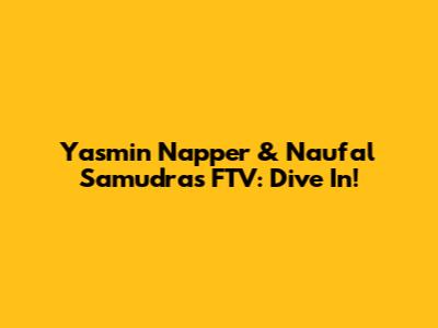 Yasmin Napper & Naufal Samudra's FTV: Dive In!