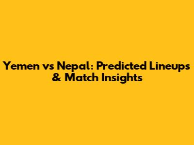 Yemen vs Nepal: Predicted Lineups & Match Insights