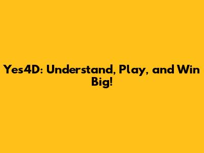 Yes4D: Understand, Play, and Win Big!