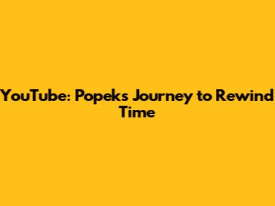 YouTube: Popek's Journey to Rewind Time