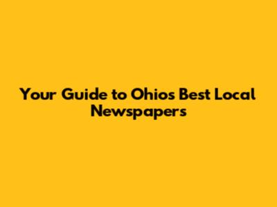 Your Guide to Ohio's Best Local Newspapers