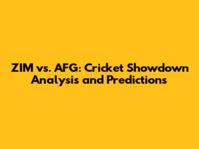 ZIM vs. AFG: Cricket Showdown Analysis and Predictions