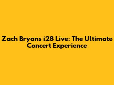 Zach Bryan's i28 Live: The Ultimate Concert Experience