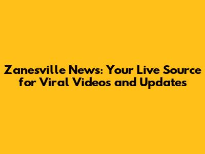 Zanesville News: Your Live Source for Viral Videos and Updates