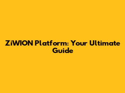 ZiWION Platform: Your Ultimate Guide