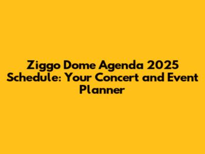 Ziggo Dome Agenda 2025 Schedule: Your Concert and Event Planner
