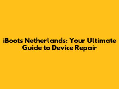 iBoots Netherlands: Your Ultimate Guide to Device Repair