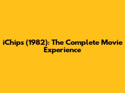 iChips (1982): The Complete Movie Experience