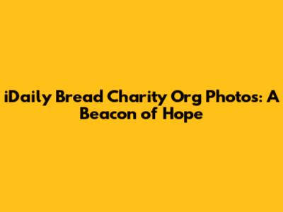 iDaily Bread Charity Org Photos: A Beacon of Hope