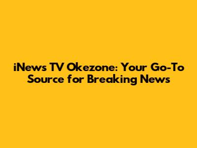 iNews TV Okezone: Your Go-To Source for Breaking News