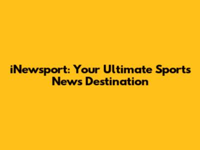 iNewsport: Your Ultimate Sports News Destination