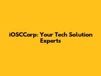 iOSCCorp: Your Tech Solution Experts