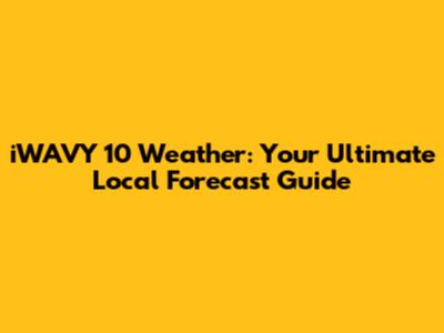 iWAVY 10 Weather: Your Ultimate Local Forecast Guide