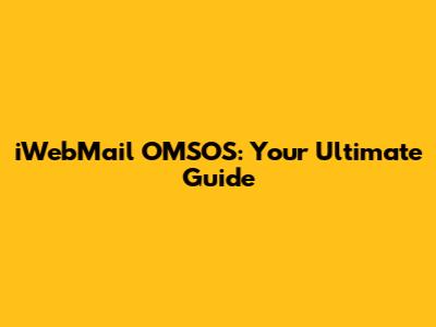 iWebMail OMSOS: Your Ultimate Guide
