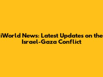 iWorld News: Latest Updates on the Israel-Gaza Conflict