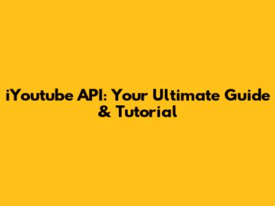 iYoutube API: Your Ultimate Guide & Tutorial